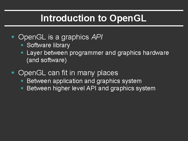 Introduction to Open. GL § Open. GL is a graphics API § Software library Introduction to Open. GL § Open. GL is a graphics API § Software library
