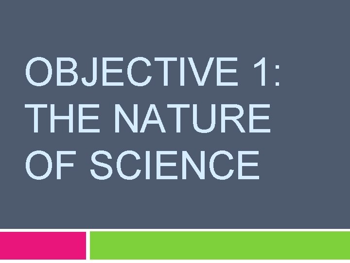OBJECTIVE 1: THE NATURE OF SCIENCE 
