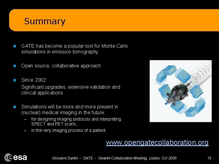 Summary n GATE has become a popular tool for Monte Carlo simulations in emission