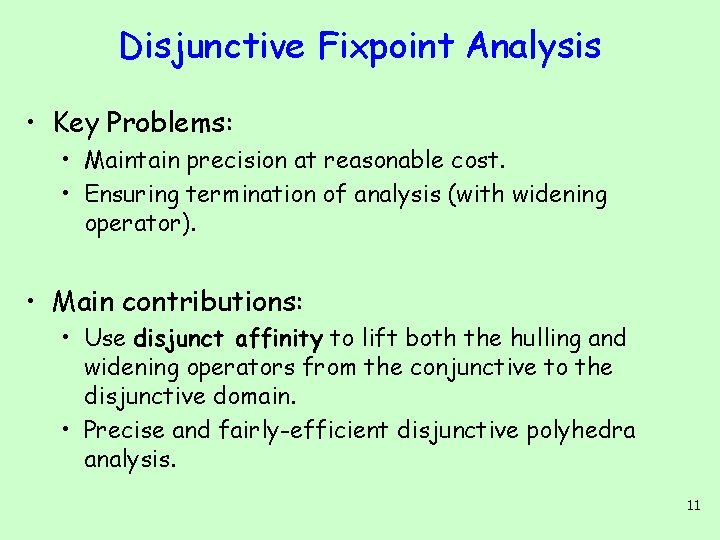 Disjunctive Fixpoint Analysis • Key Problems: • Maintain precision at reasonable cost. • Ensuring