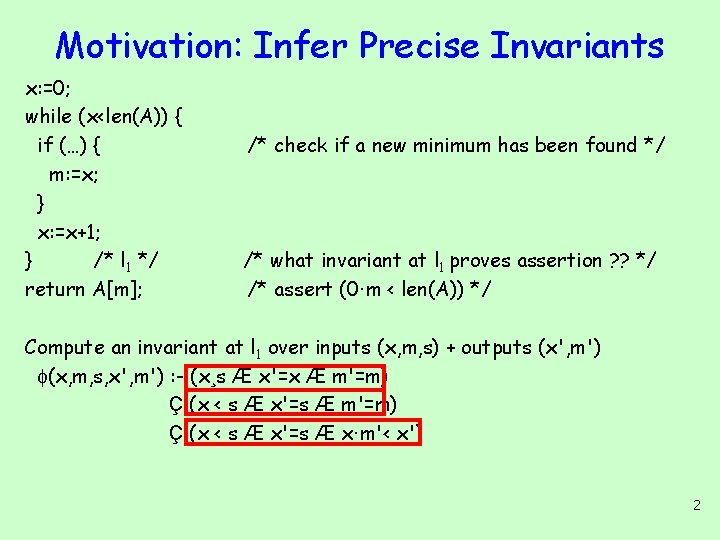 Motivation: Infer Precise Invariants x: =0; while (x<len(A)) { if (…) { m: =x;