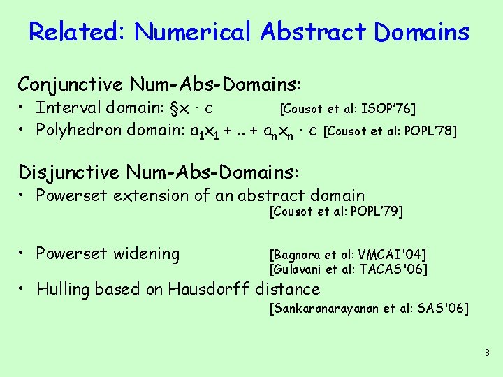 Related: Numerical Abstract Domains Conjunctive Num-Abs-Domains: • Interval domain: §x · c [Cousot et