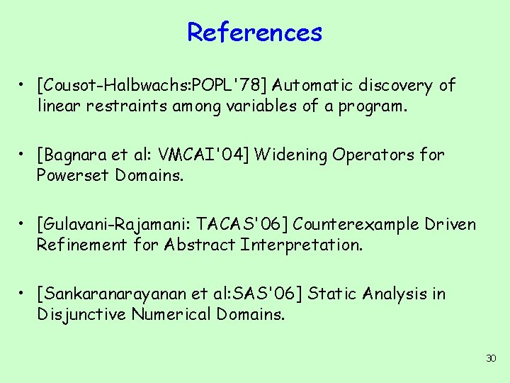 References • [Cousot-Halbwachs: POPL'78] Automatic discovery of linear restraints among variables of a program.