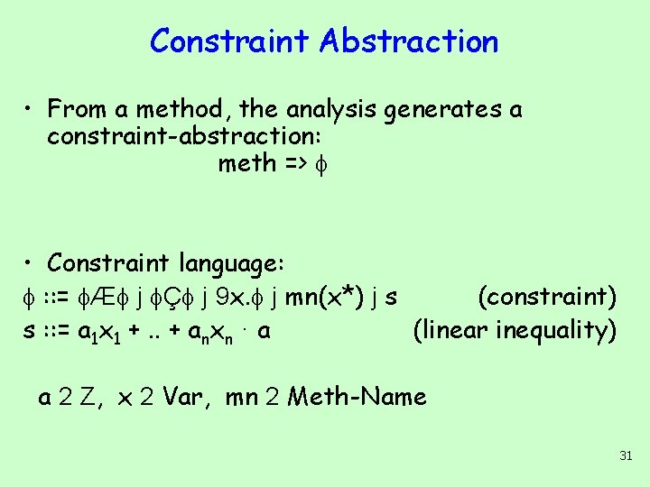 Constraint Abstraction • From a method, the analysis generates a constraint-abstraction: meth => •