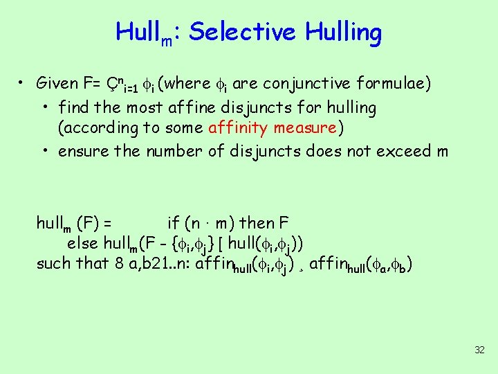 Hullm: Selective Hulling • Given F= Çni=1 i (where i are conjunctive formulae) •