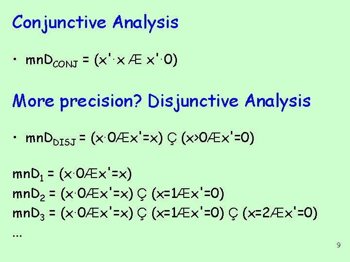 Conjunctive Analysis • mn. DCONJ = (x'·x Æ x'· 0) More precision? Disjunctive Analysis