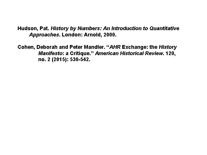 Hudson, Pat. History by Numbers: An Introduction to Quantitative Approaches. London: Arnold, 2000. Cohen,