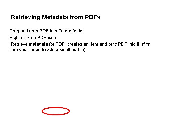 Retrieving Metadata from PDFs Drag and drop PDF into Zotero folder Right click on