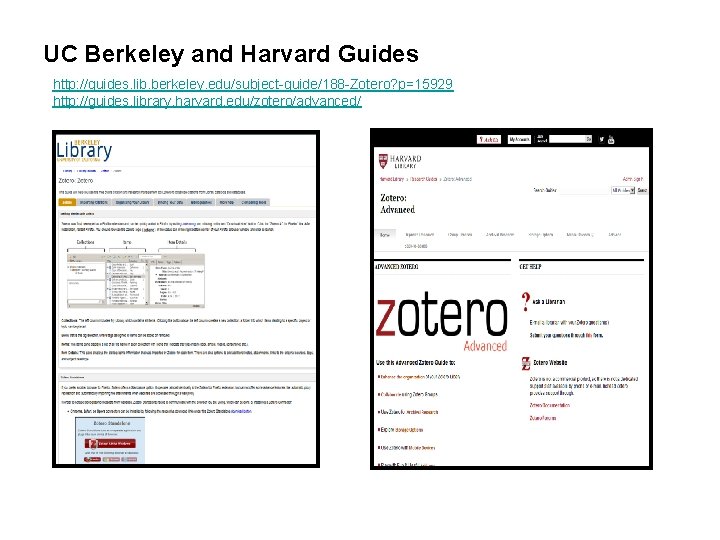 UC Berkeley and Harvard Guides http: //guides. lib. berkeley. edu/subject-guide/188 -Zotero? p=15929 http: //guides.