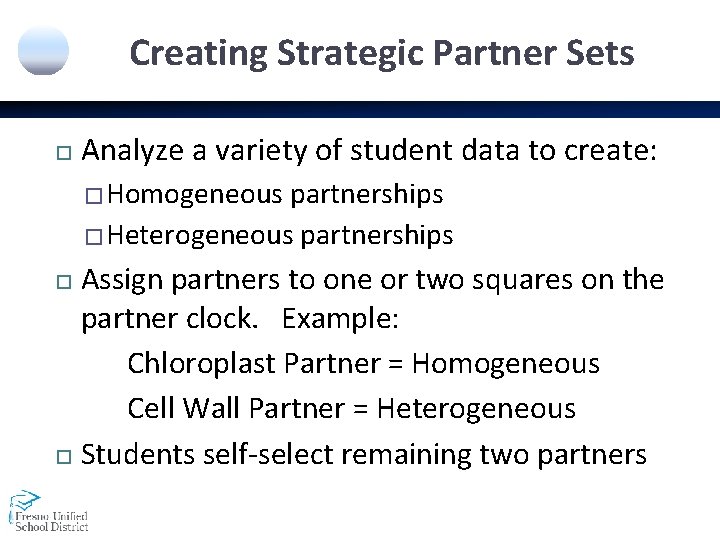 Creating Strategic Partner Sets Analyze a variety of student data to create: �Homogeneous partnerships
