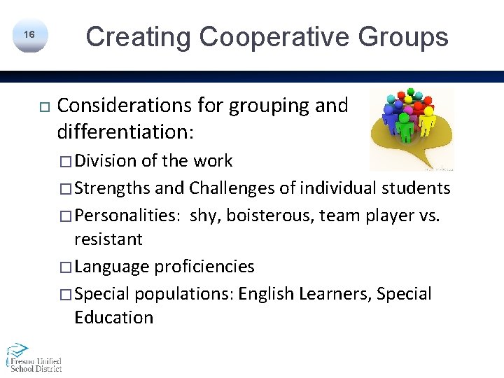 Creating Cooperative Groups 16 Considerations for grouping and differentiation: � Division of the work