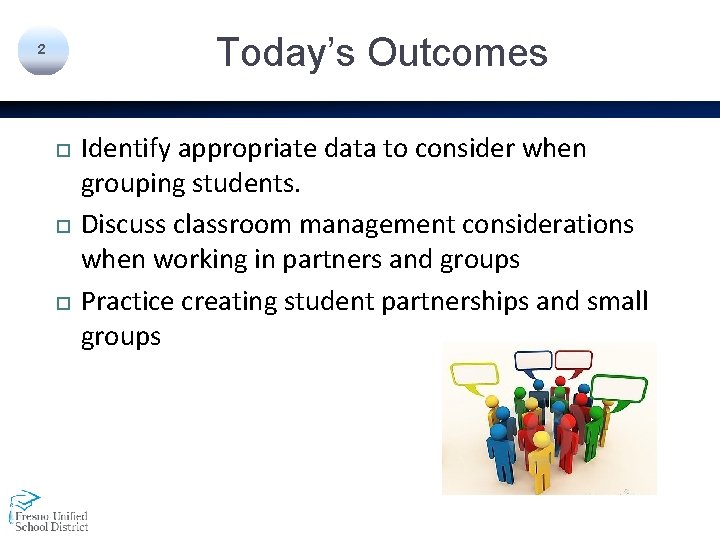 Today’s Outcomes 2 Identify appropriate data to consider when grouping students. Discuss classroom management