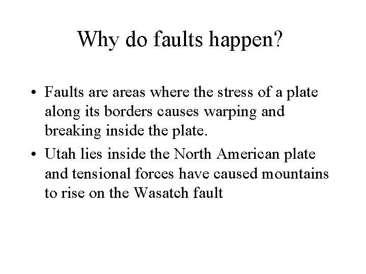 Why do faults happen? • Faults areas where the stress of a plate along