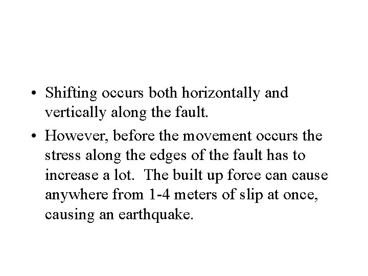  • Shifting occurs both horizontally and vertically along the fault. • However, before