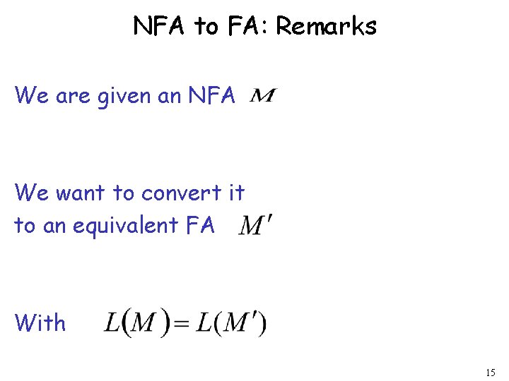 NFA to FA: Remarks We are given an NFA We want to convert it