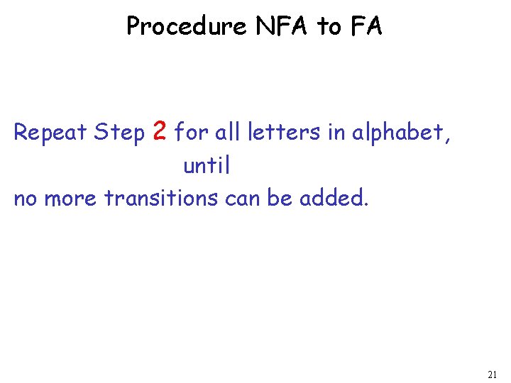 Procedure NFA to FA Repeat Step 2 for all letters in alphabet, until no