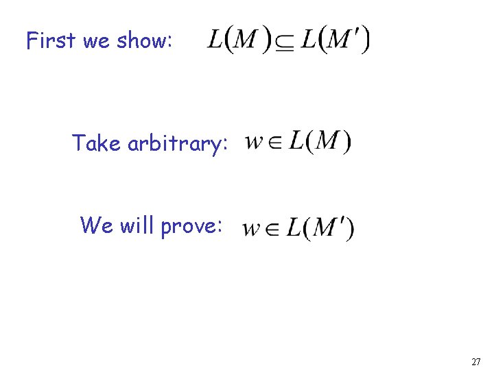 First we show: Take arbitrary: We will prove: 27 