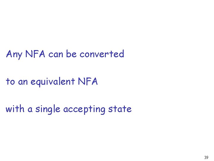 Any NFA can be converted to an equivalent NFA with a single accepting state