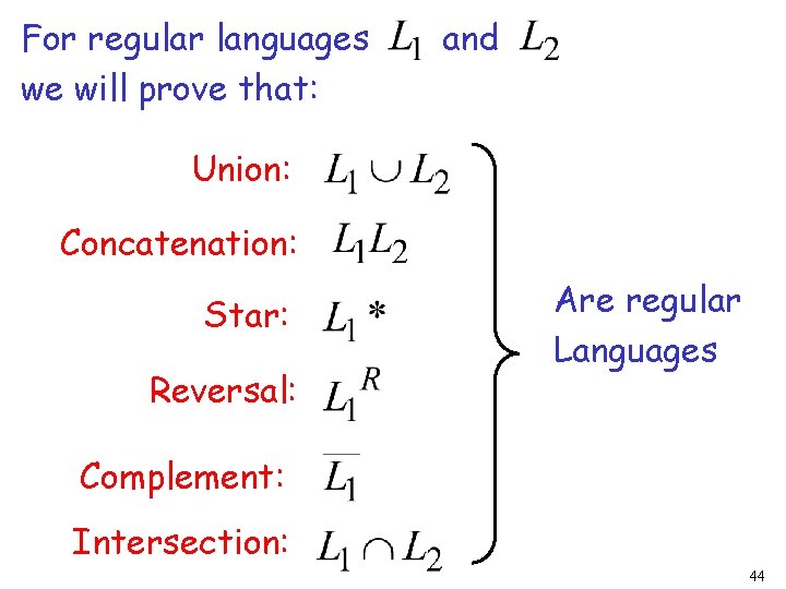 For regular languages we will prove that: and Union: Concatenation: Star: Reversal: Are regular