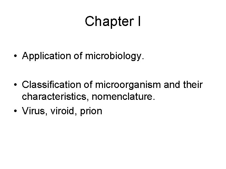 Chapter I • Application of microbiology. • Classification of microorganism and their characteristics, nomenclature.