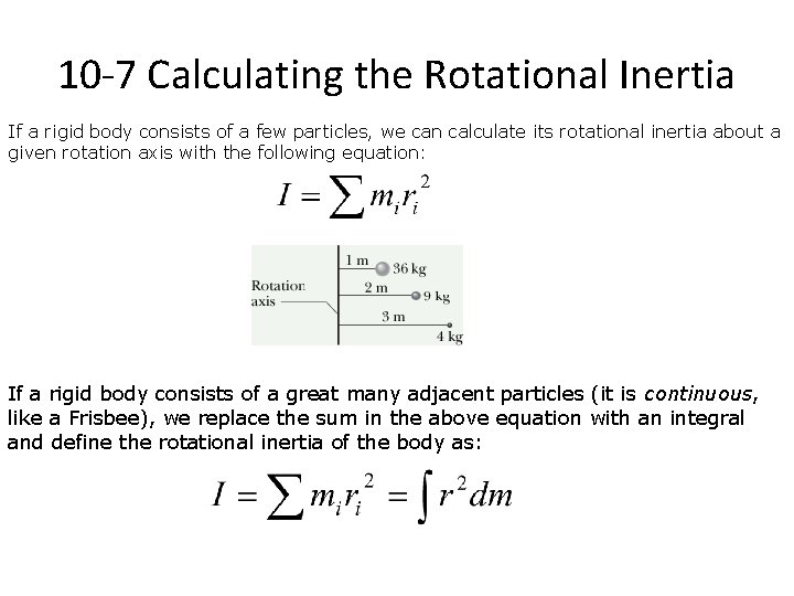 10 -7 Calculating the Rotational Inertia If a rigid body consists of a few