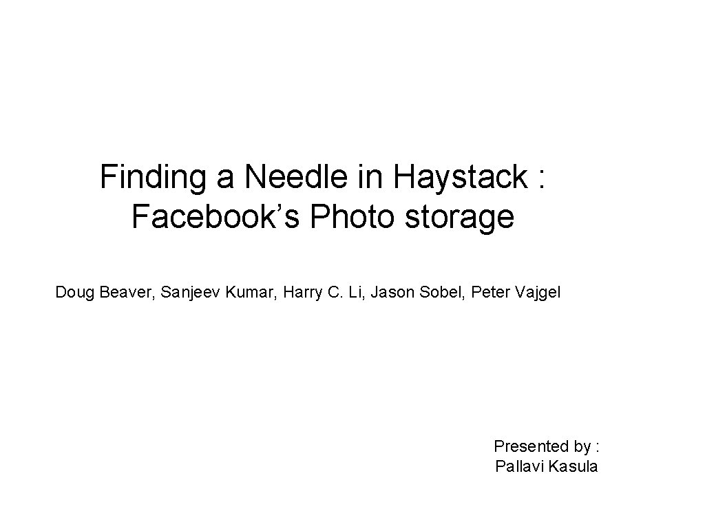 Finding a Needle in Haystack : Facebook’s Photo storage Doug Beaver, Sanjeev Kumar, Harry