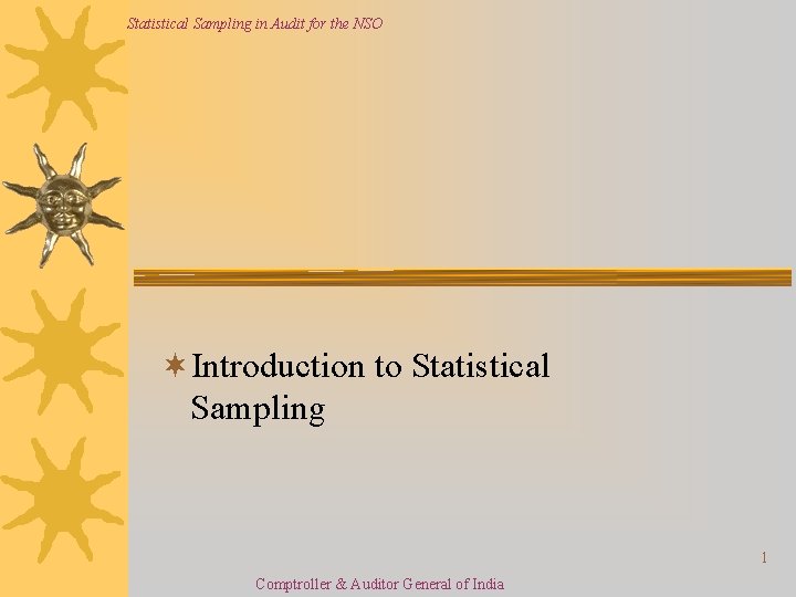 Statistical Sampling in Audit for the NSO ¬Introduction to Statistical Sampling 1 Comptroller &