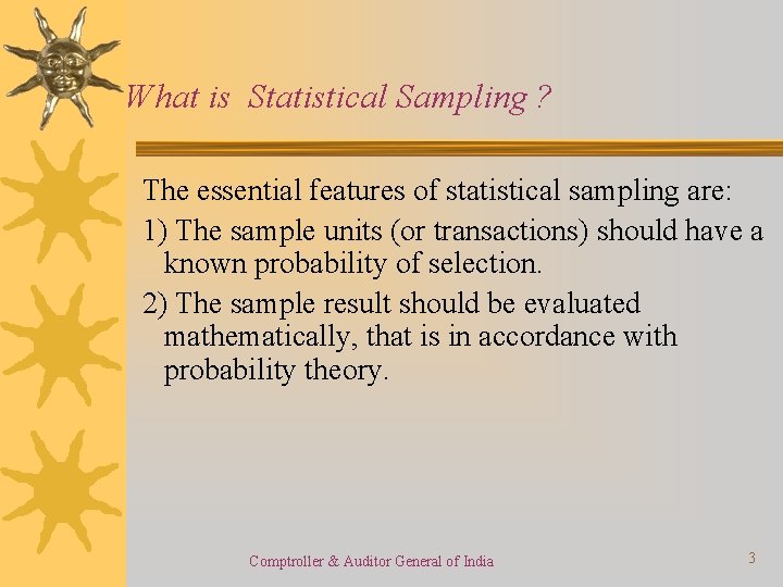 What is Statistical Sampling ? The essential features of statistical sampling are: 1) The