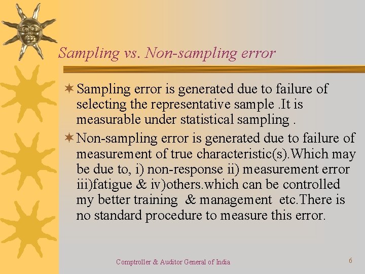 Sampling vs. Non-sampling error ¬ Sampling error is generated due to failure of selecting