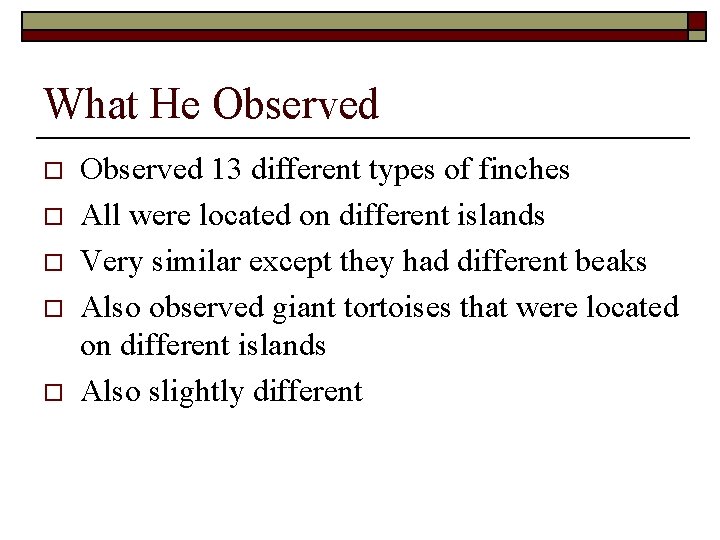 What He Observed o o o Observed 13 different types of finches All were