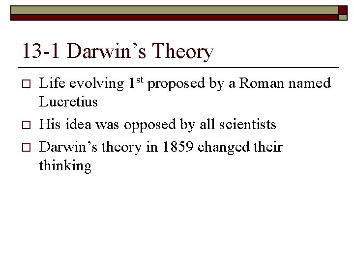 13 -1 Darwin’s Theory o o o Life evolving 1 st proposed by a