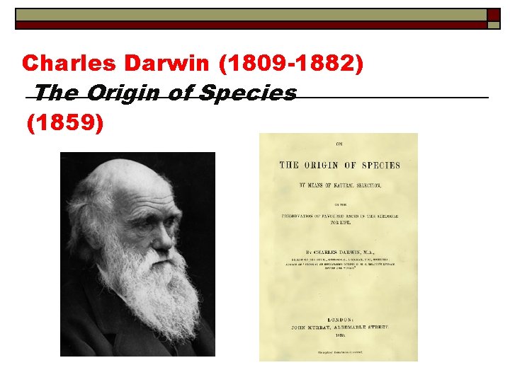 Charles Darwin (1809 -1882) The Origin of Species (1859) 