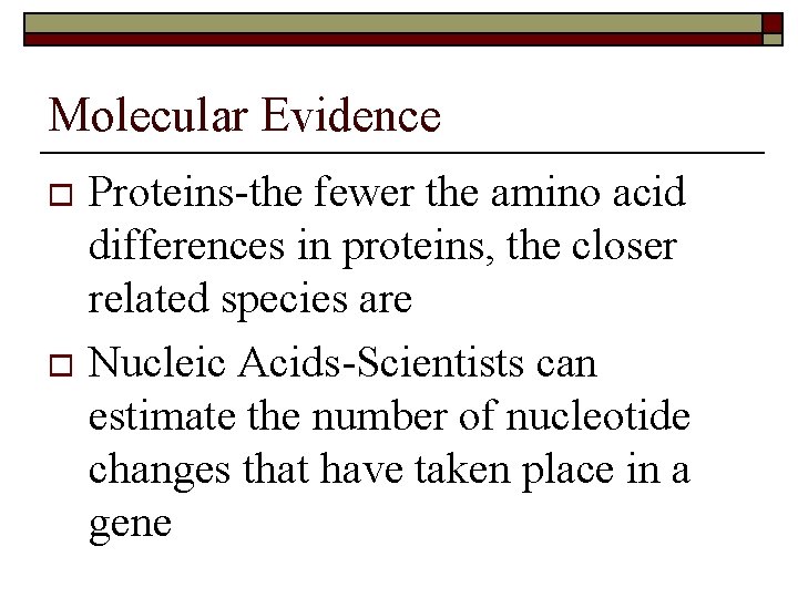 Molecular Evidence Proteins-the fewer the amino acid differences in proteins, the closer related species