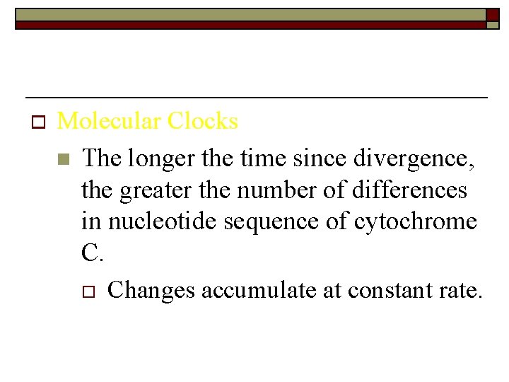 o Molecular Clocks n The longer the time since divergence, the greater the number