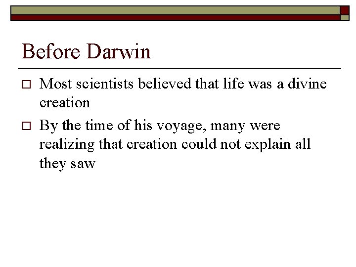Before Darwin o o Most scientists believed that life was a divine creation By
