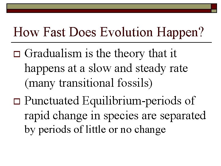 How Fast Does Evolution Happen? Gradualism is theory that it happens at a slow