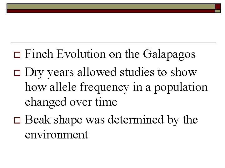 Finch Evolution on the Galapagos o Dry years allowed studies to show allele frequency