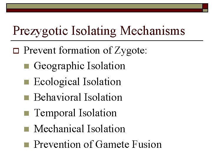 Prezygotic Isolating Mechanisms o Prevent formation of Zygote: n Geographic Isolation n Ecological Isolation