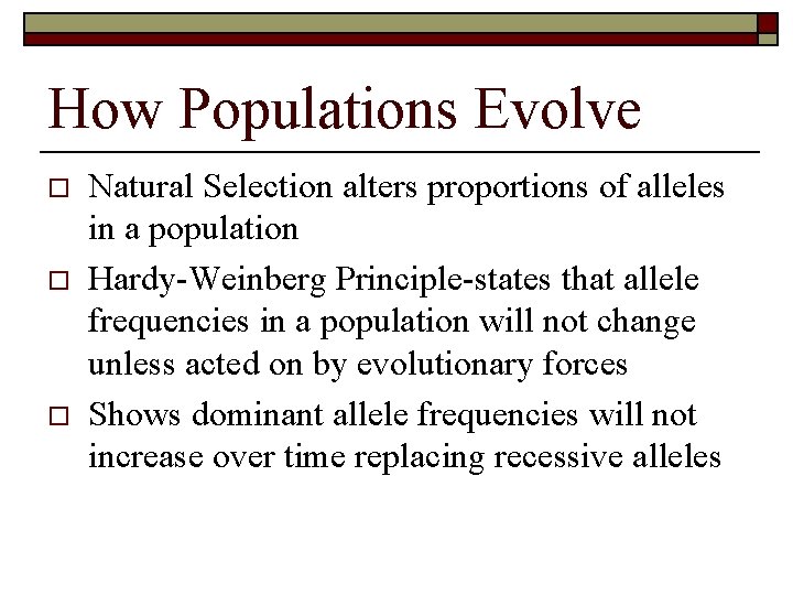 How Populations Evolve o o o Natural Selection alters proportions of alleles in a