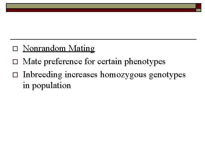 o o o Nonrandom Mating Mate preference for certain phenotypes Inbreeding increases homozygous genotypes