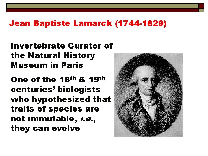 Jean Baptiste Lamarck (1744 -1829) Invertebrate Curator of the Natural History Museum in Paris