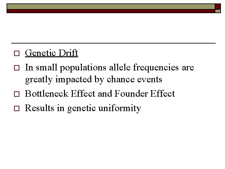 o o Genetic Drift In small populations allele frequencies are greatly impacted by chance