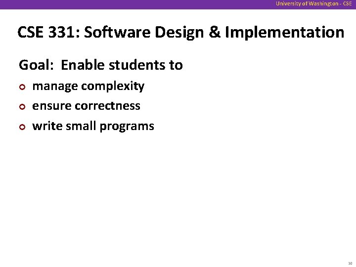 University of Washington - CSE 331: Software Design & Implementation Goal: Enable students to
