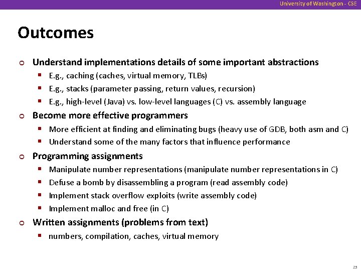 University of Washington - CSE Outcomes ¢ ¢ Understand implementations details of some important