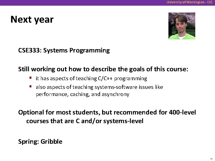 University of Washington - CSE Next year CSE 333: Systems Programming Still working out