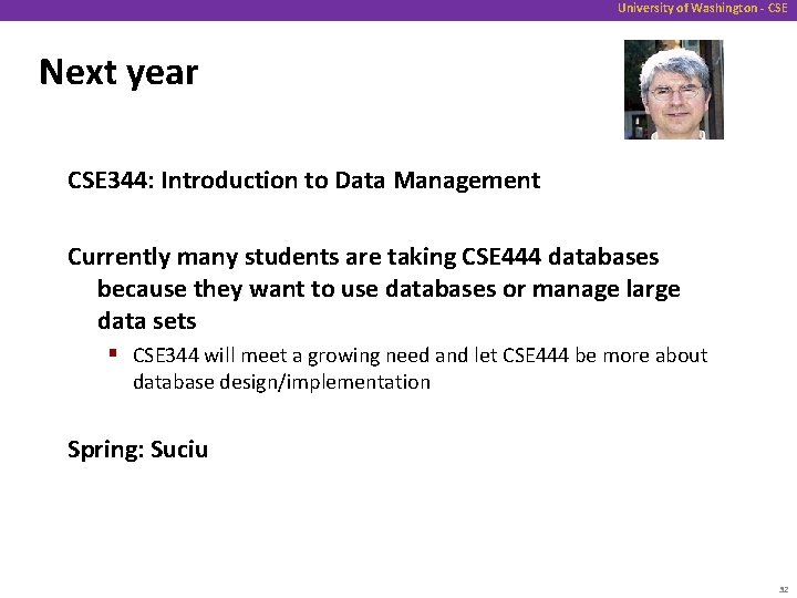 University of Washington - CSE Next year CSE 344: Introduction to Data Management Currently