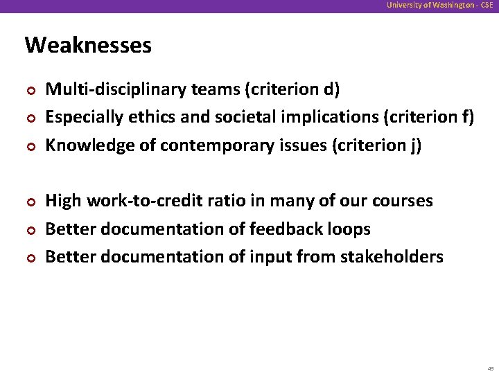 University of Washington - CSE Weaknesses ¢ ¢ ¢ Multi-disciplinary teams (criterion d) Especially
