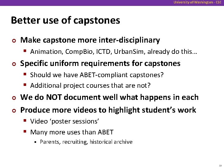 University of Washington - CSE Better use of capstones ¢ ¢ Make capstone more