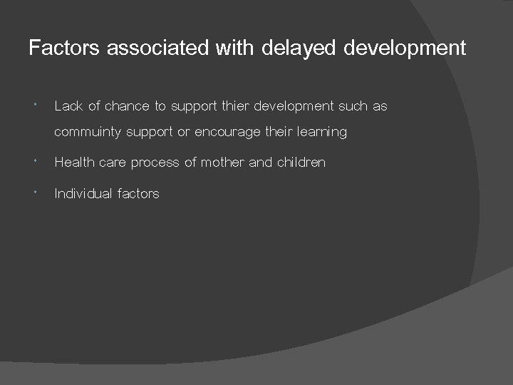 Factors associated with delayed development Lack of chance to support thier development such as