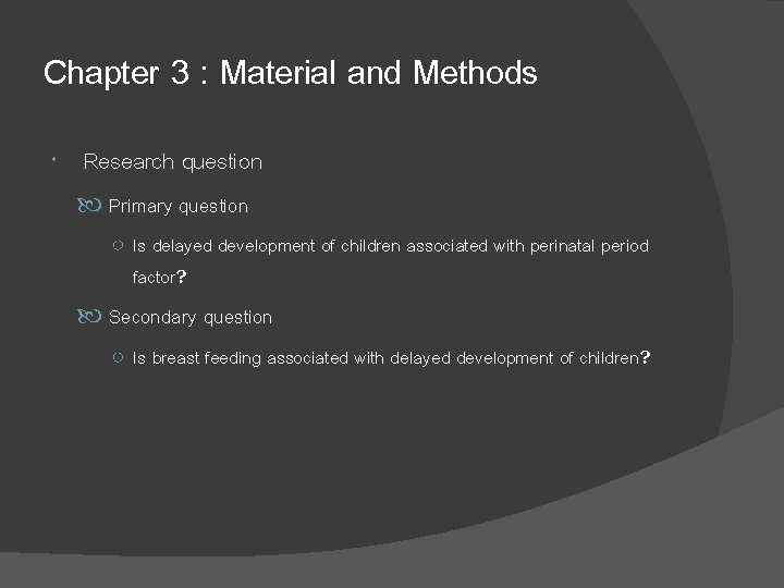 Chapter 3 : Material and Methods Research question Primary question ○ Is delayed development